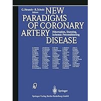New Paradigms of Coronary Artery Disease: Hibernation, Stunning, Ischemic Preconditioning New Paradigms of Coronary Artery Disease: Hibernation, Stunning, Ischemic Preconditioning Paperback