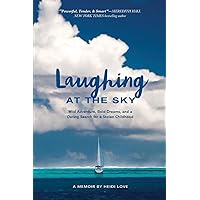 Laughing at the Sky: Wild Adventure, Bold Dreams, and a Daring Search for a Stolen Childhood Laughing at the Sky: Wild Adventure, Bold Dreams, and a Daring Search for a Stolen Childhood Kindle Hardcover Paperback