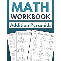 Math Workbook Addition Pyramids: Ascending to Sums: 100 Worksheets