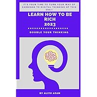 Learn How To Be Rich: The Clear Map To Financial Independence And rich Learn How To Be Rich: The Clear Map To Financial Independence And rich Kindle Paperback