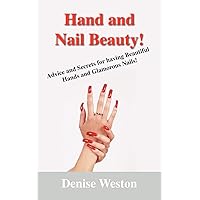 Hand and Nail Beauty! Advice and Secrets for Having Beautiful Hands and Glamorous Nails! Hand and Nail Beauty! Advice and Secrets for Having Beautiful Hands and Glamorous Nails! Paperback
