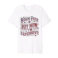 Flag Born Patriotic USA 4th Of July Free but Now Expensive Premium T-Shirt