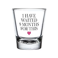 New Mom Shot Glass Transparant 1.5oz - I've Waited 9 Months for This - Mother's Day From Daughter Super Mom Birthday New From Son Idea Funny Best Grandma