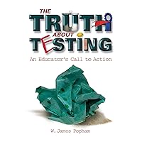 The Truth About Testing: An Educator's Call to Action The Truth About Testing: An Educator's Call to Action Paperback