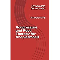 Acupressure Treatment and Food Therapy for Anaplasmosis: Anaplasmosis (Medical Books for Common People - Part 1)