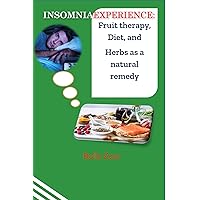 INSOMNIA EXPERIENCE:: Fruit therapy, Diet, and Herbs as a natural remedy