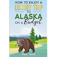 Super Cheap Alaska Travel Guide 2023: Enjoy a $3,000 trip to Alaska for under $1,000 (Super Cheap Travel Guide Books 2024)