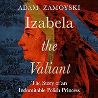 Izabela the Valiant: The Story of an Indomitable Polish Princess Izabela the Valiant: The Story of an Indomitable Polish Princess Audible Audiobook Hardcover