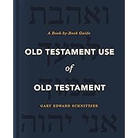 Old Testament Use of Old Testament: A Book-by-Book Guide Old Testament Use of Old Testament: A Book-by-Book Guide Hardcover