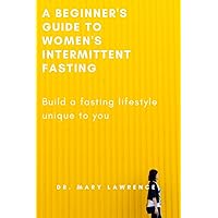 A beginner's guide to women's intermittent fasting: Build a fasting lifestyle unique to you
