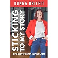 Sticking to My Story: The Alchemy of Storytelling for Startups Sticking to My Story: The Alchemy of Storytelling for Startups Paperback Audible Audiobook Kindle
