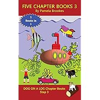Five Chapter Books 3: Systematic Decodable Books for Phonics Readers and Folks with a Dyslexic Learning Style (DOG ON A LOG Chapter Book Collections)