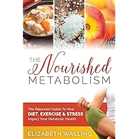 The Nourished Metabolism: The Balanced Guide to How Diet, Exercise and Stress Impact Your Metabolic Health The Nourished Metabolism: The Balanced Guide to How Diet, Exercise and Stress Impact Your Metabolic Health Paperback Audible Audiobook Kindle