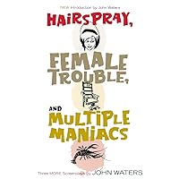Hairspray, Female Trouble, and Multiple Maniacs: Three More Screenplays Hairspray, Female Trouble, and Multiple Maniacs: Three More Screenplays Paperback