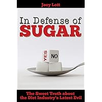 In Defense of Sugar: The Sweet Truth about the Diet Industry's Latest Evil In Defense of Sugar: The Sweet Truth about the Diet Industry's Latest Evil Paperback Kindle Audible Audiobook