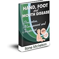 HAND FOOT AND MOUTH DISEASE (HFMD): Prevention, Management And Treatment HAND FOOT AND MOUTH DISEASE (HFMD): Prevention, Management And Treatment Kindle Paperback