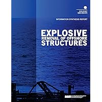 Explosive Removal of Offshore Structures : Information Synthesis Report Explosive Removal of Offshore Structures : Information Synthesis Report Paperback Mass Market Paperback