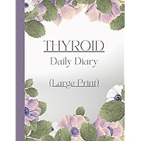 Large Print - Thyroid Daily Diary: Symptom Tracker for Hashimoto's, Graves' Disease, Hyperthyroid, Hypothyroid, Thyroiditis, Thyroid Cancer, Thyroid Nodules
