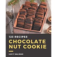 123 Chocolate Nut Cookie Recipes: A Chocolate Nut Cookie Cookbook to Fall In Love With 123 Chocolate Nut Cookie Recipes: A Chocolate Nut Cookie Cookbook to Fall In Love With Paperback Kindle