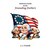 Children's Guide to the Founding Fathers Children's Guide to the Founding Fathers Paperback
