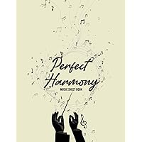 Perfect Harmony Music Sheet Book: 100 Lined Pages, A Composition Songwriting, Sheet Music, Art Sound Book, Music Script Paper, Writing Songbook For Lyrics, Notes, And Song Music