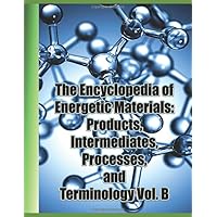 The Encyclopedia of Energetic Materials: Products, Intermediates, Processes, and Terminology Vol. B: A comprehensive collection of over 1,400 entries covering the entire field of energetic materials The Encyclopedia of Energetic Materials: Products, Intermediates, Processes, and Terminology Vol. B: A comprehensive collection of over 1,400 entries covering the entire field of energetic materials Paperback