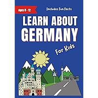 Learn About Germany: For Kids Ages 8-12 - Includes Fun Facts About Modern German Culture (Learn About the World)