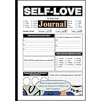 Self Love Journal: Daily Prompts and Practices to Guide Your Journey to Wellness and Self-Acceptance. Self Love Journal: Daily Prompts and Practices to Guide Your Journey to Wellness and Self-Acceptance. Paperback