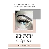 Step by Step Beautiful Brows: Transform your eyebrows at home with this simple guide. DIY eyebrow technique. Advice on mapping, brow shaping, tinting. Learn how to apply makeup for natural brows. Step by Step Beautiful Brows: Transform your eyebrows at home with this simple guide. DIY eyebrow technique. Advice on mapping, brow shaping, tinting. Learn how to apply makeup for natural brows. Paperback