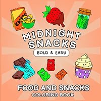 Midnight Snacks Food and Snacks Coloring Book: Bold, Easy, and Fun Comfort Food Coloring Pages for Adults and Kids with Stress Relieving Designs (The Bold and Easy Collection)