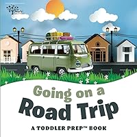 Going on a Road Trip: A Toddler Prep Book (Toddler Prep Books)
