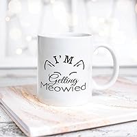 Quote White Ceramic Coffee Mug 11oz I'm Getting Meowied (2) Coffee Cup Humorous Tea Milk Juice Mug Novelty Gifts for Xmas Colleagues Girl Boy