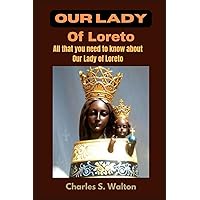 Our Lady of Loreto: All that you need to know about Our Lady of Loreto Our Lady of Loreto: All that you need to know about Our Lady of Loreto Paperback Kindle