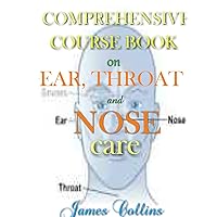 COURSE BOOK ON EAR, THROAT AND NOSE CARE COURSE BOOK ON EAR, THROAT AND NOSE CARE Kindle