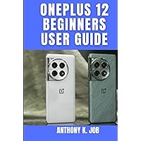 ONEPLUS 12 BEGINNERS USER GUIDE: Master Your OnePlus 12 The Essential Companion ONEPLUS 12 BEGINNERS USER GUIDE: Master Your OnePlus 12 The Essential Companion Kindle Hardcover Paperback