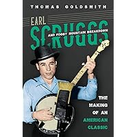 Earl Scruggs and Foggy Mountain Breakdown: The Making of an American Classic (Music in American Life) Earl Scruggs and Foggy Mountain Breakdown: The Making of an American Classic (Music in American Life) Paperback Kindle Hardcover