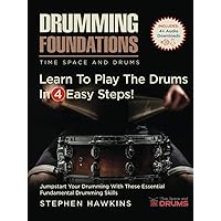 Drumming Foundations: Learn To Play The Drums In 4 Easy Steps! (Time Space and Drums)