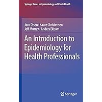 An Introduction to Epidemiology for Health Professionals (Springer Series on Epidemiology and Public Health Book 1) An Introduction to Epidemiology for Health Professionals (Springer Series on Epidemiology and Public Health Book 1) Kindle Hardcover Paperback
