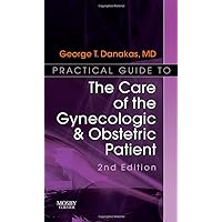 Practical Guide to the Care of the Gynecologic/Obstetric Patient: Practical Guide Series Practical Guide to the Care of the Gynecologic/Obstetric Patient: Practical Guide Series Paperback Spiral-bound