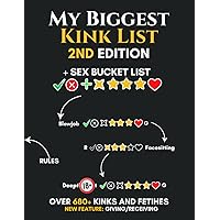 Sex Bucket List - My Biggest Kink List 2nd Edition: over 680 Kinks, Fetishes and Sex Positions. Sex Bucket List for Couples - Naughty Challenegs, Kinky Games, Sexy Ideas. Sexy Valentine's Gift