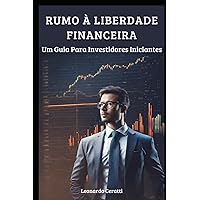 Rumo à Liberdade Financeira: Um Guia Para Investidores Iniciantes (Portuguese Edition) Rumo à Liberdade Financeira: Um Guia Para Investidores Iniciantes (Portuguese Edition) Kindle Paperback