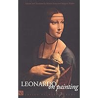 Leonardo on Painting: An Anthology of Writings by Leonardo da Vinci with a Selection of Documents Relating to His Career Leonardo on Painting: An Anthology of Writings by Leonardo da Vinci with a Selection of Documents Relating to His Career Paperback Hardcover