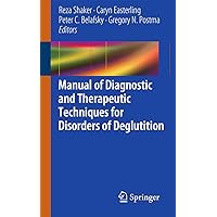 Manual of Diagnostic and Therapeutic Techniques for Disorders of Deglutition Manual of Diagnostic and Therapeutic Techniques for Disorders of Deglutition Paperback Kindle