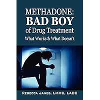 Methadone: Bad Boy of Drug Treatment: What Works & What Doesn't Methadone: Bad Boy of Drug Treatment: What Works & What Doesn't Paperback Kindle