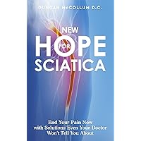 New Hope for Sciatica: End Your Pain Now with Solutions Even Your Doctor Won't Tell You About New Hope for Sciatica: End Your Pain Now with Solutions Even Your Doctor Won't Tell You About Paperback Audible Audiobook