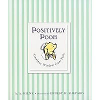 Positively Pooh: Timeless Wisdom from Pooh (Winnie-the-Pooh) Positively Pooh: Timeless Wisdom from Pooh (Winnie-the-Pooh) Hardcover