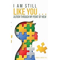 I Am Still Like You... Autism Through My Point of View I Am Still Like You... Autism Through My Point of View Kindle Paperback