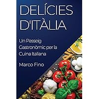 Delícies d'Itàlia: Un Passeig Gastronòmic per la Cuina Italiana (Catalan Edition)