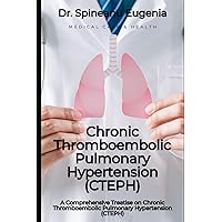 A Comprehensive Treatise on Chronic Thromboembolic Pulmonary Hypertension (CTEPH)