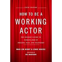 How to Be a Working Actor, 5th Edition: The Insider's Guide to Finding Jobs in Theater, Film & Television How to Be a Working Actor, 5th Edition: The Insider's Guide to Finding Jobs in Theater, Film & Television Paperback eTextbook